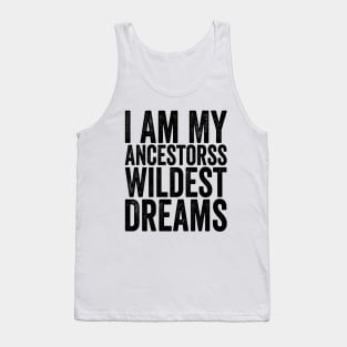 I Am My Ancestors Wildest Dreams Black Tank Top